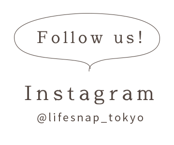 Follow us! - Instagram @lifesnap_tokyo
